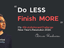 Do LESS Finish MORE